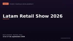 Latam Retail Show 2026: agenda, sede y por qué asistir