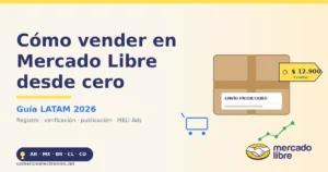 Cómo vender en Mercado Libre desde cero: guía paso a paso 2026