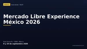 Mercado Libre Experience México 2026: agenda, sede y cómo registrarte