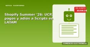 Shopify Summer ’26: qué cambia para tu tienda LATAM (y por qué Scripts deja de funcionar)
